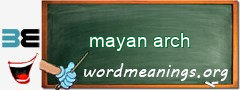 WordMeaning blackboard for mayan arch